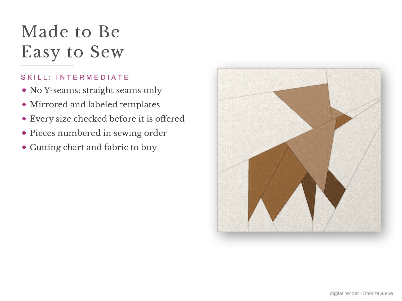 Deer: Skill level intermediate: no Y-seams, mirrored and labeled templates, every size checked, pieces numbered in sewing order, cutting chart and fabric to buy
