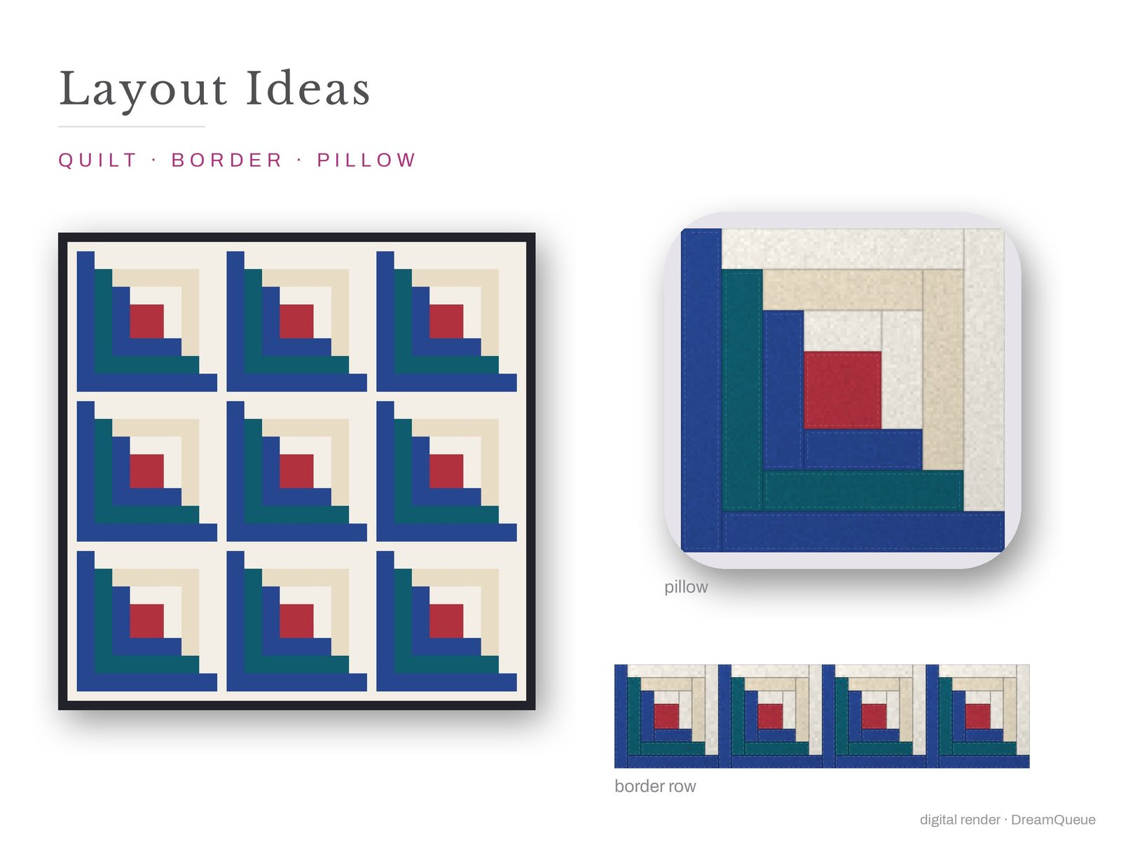 Layout ideas for the Log Cabin quilt block: a full quilt, a border row and a pillow