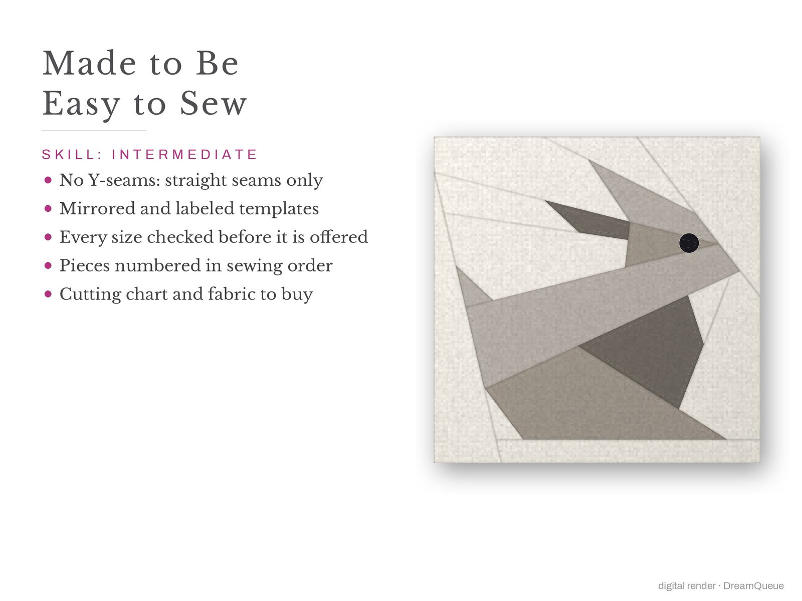 Rabbit: Skill level intermediate: no Y-seams, mirrored and labeled templates, every size checked, pieces numbered in sewing order, cutting chart and fabric to buy