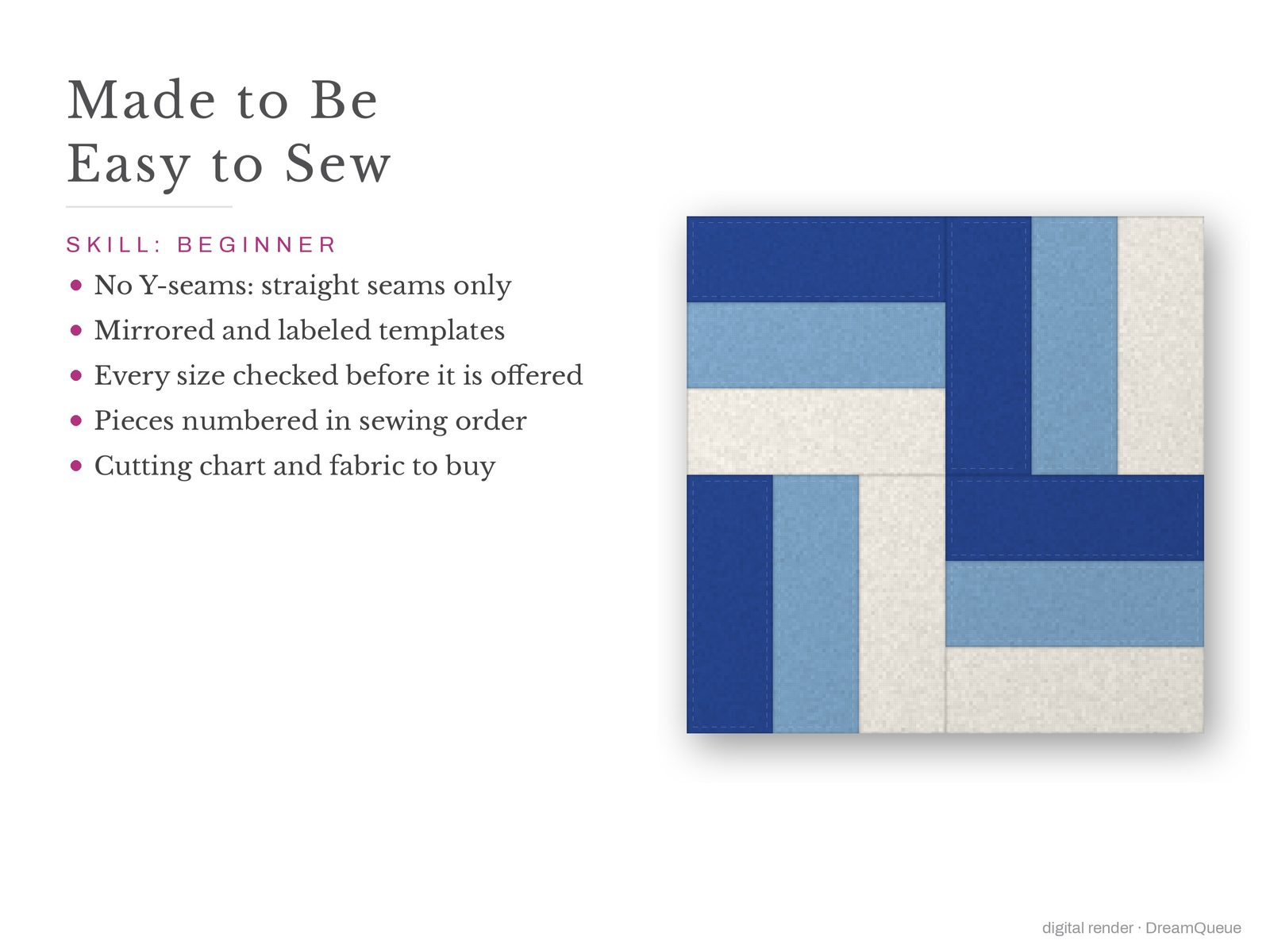 Rail Fence: Skill level beginner: no Y-seams, mirrored and labeled templates, every size checked, pieces numbered in sewing order, cutting chart and fabric to buy